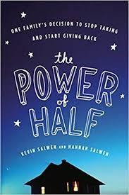 The Power of Half: One Family’s Decision to Stop Taking and Start Giving Back by Hannah and Kevin Salwen